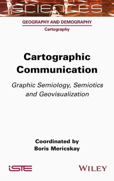 Cartographic Communication: Graphic Semiology, Semiotics and Geovisualization