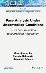 Title: Face Analysis Under Uncontrolled Conditions: From Face Detection to Expression Recognition, Author: Romain Belmonte