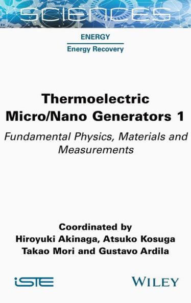 Thermoelectric Micro / Nano Generators, Volume 1: Fundamental Physics, Materials and Measurements
