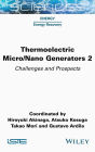 Thermoelectric Micro / Nano Generators, Volume 2: Challenges and Prospects