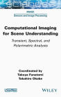 Computational Imaging for Scene Understanding: Transient, Spectral, and Polarimetric Analysis
