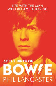 Download free ebooks online android At the Birth of Bowie: Life with the Man Who Became a Legend by Kevin Cann, Phil Lancaster