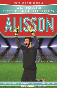 Title: Alisson (Ultimate Football Heroes - the No. 1 football series): Collect them all!, Author: Matt & Tom Oldfield