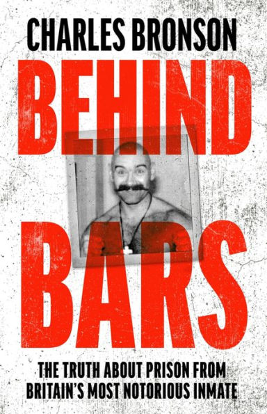 Behind Bars: The Truth About Prison From Britain's Most Notorious Inmate