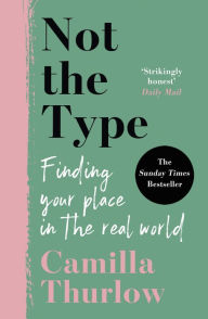 Title: Not the Type: Finding your place in the real world, Author: Camilla Thurlow