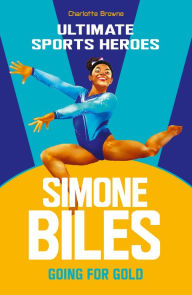 Title: Simone Biles (Ultimate Sports Heroes): Going for Gold, Author: Charlotte Browne
