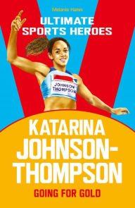 Title: Katarina Johnson-Thompson (Ultimate Sports Heroes): Going for Gold, Author: Melanie Hamm