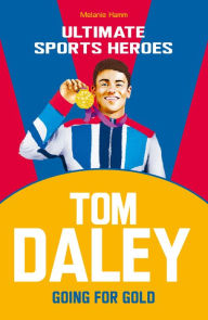 Title: Tom Daley (Ultimate Sports Heroes): Going for Gold, Author: Melanie Hamm