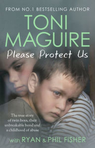 Please Protect Us: From the No.1 Bestseller: The true story of twin boys, their unbreakable bond and a childhood of abuse