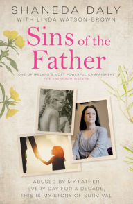Title: Sins of the Father: Abused by my father every day for a decade, this is my story of survival, Author: Shaneda Daly