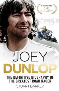 Title: Joey Dunlop: The Definitive Biography, Author: Stuart Barker