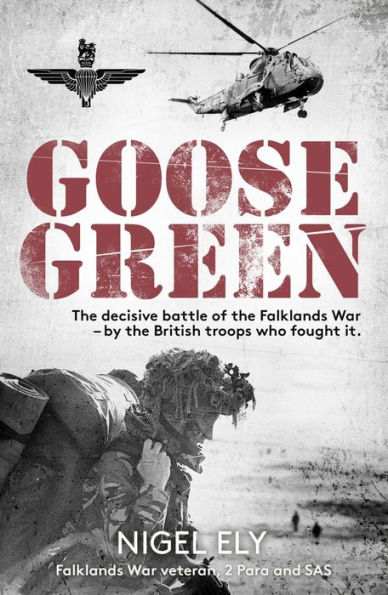 Goose Green: the decisive battle of Falklands War - by British troops who fought it