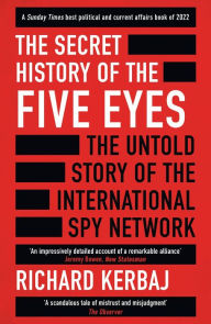 Free download audio book mp3 The Secret History of the Five Eyes: The untold story of the shadowy international spy network, through its targets, traitors and spies 9781789465563 by Richard Kerbaj, Richard Kerbaj ePub iBook (English literature)