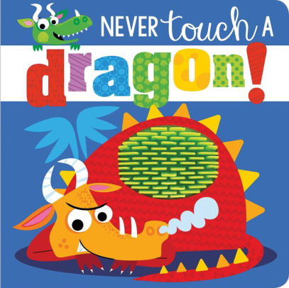 Never Touch A Dragon By Make Believe Ideas Rosie Greening Stuart Lynch Board Book Barnes Noble
