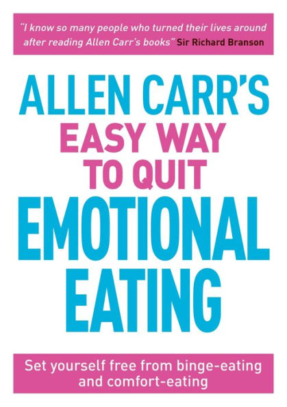 Allen Carr's Easy Way to Quit Emotional Eating: Set yourself free from binge-eating and comfort-eating