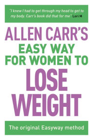 Title: Allen Carr's Easy Way for Women to Lose Weight: The original Easyway method, Author: Allen Carr