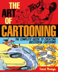 Title: The Art of Cartooning: The Complete Guide to Creating Successful Cartoons!, Author: David Mostyn