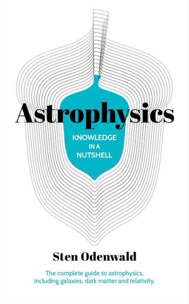 Knowledge a Nutshell: Astrophysics: The complete guide to astrophysics, including galaxies, dark matter and relativity