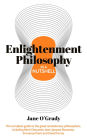 Knowledge in a Nutshell: Enlightenment Philosophy: The complete guide to the great revolutionary philosophers, including René Descartes, Jean-Jacques Rousseau, Immanuel Kant, and David Hume