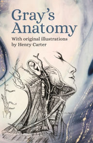 Title: Gray's Anatomy: With Original Illustrations by Henry Carter, Author: Henry Gray