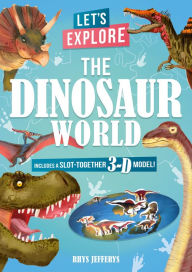 Title: Let's Explore The Dinosaur World: Includes a Slot-Together 3-D Model!, Author: Lisa Regan