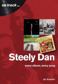 Ebook pc download Steely Dan: Every album, every song 9781789520439 DJVU FB2 PDB