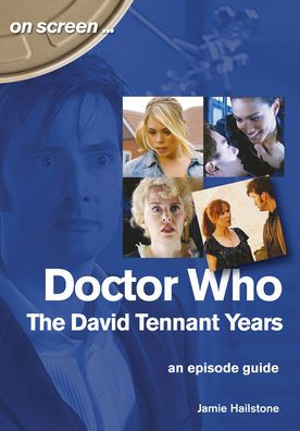 Doctor Who: The David Tennant Years: An Episode Guide