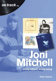 Pdf english books free download Joni Mitchell: every album, every song by Peter Kearns