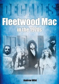 Online downloadable ebooks Fleetwood Mac in the 70s: Decades by Andrew Wild in English 9781789521054 iBook