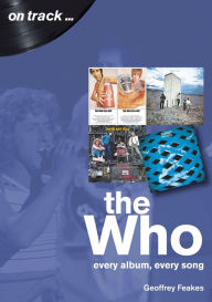 Title: The Who: Every Album, Every Song, Author: Geoffrey Feakes