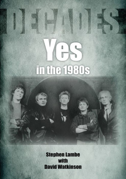 Yes In The 1980s: Decades