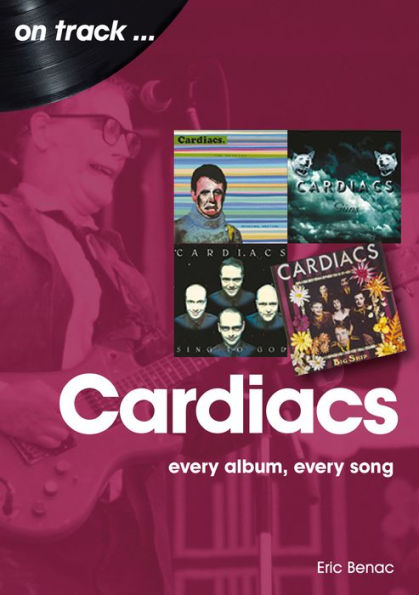 The Cardiacs: every album, every song