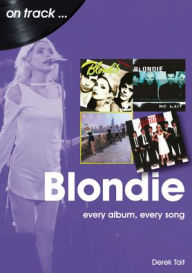 Online downloader google books Blondie: every album, every song (English literature) by Derek Tait