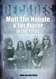 Online textbook free download Mott The Hoople and Ian Hunter in the 1970s: Decades 9781789521627 iBook ePub CHM