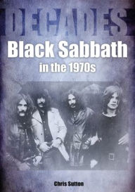 Books download electronic free Black Sabbath in the 70s: Decades 9781789521719 by Chris Sutton  English version