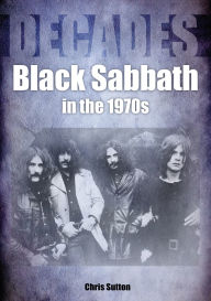 Books download electronic free Black Sabbath in the 70s: Decades 9781789521719 by Chris Sutton  English version