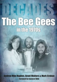 Free torrents downloads books The Bee Gees in the 1970s: Decades by Andrew Mon Hughes, Mark Croham, Grant Walters, Andrew Mon Hughes, Mark Croham, Grant Walters 9781789521795