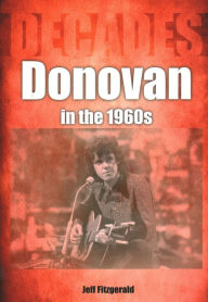 Downloading free ebooks pdf Donovan in the 1960s: Decades by Jeff Fitzgerald, Jeff Fitzgerald