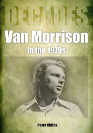 Epub books free downloads Van Morrison in the 1970s: Decades ePub 9781789522419