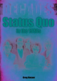 Ebook text document free download Status Quo in the 1980s: Decades by Greg Harper, Greg Harper CHM PDB