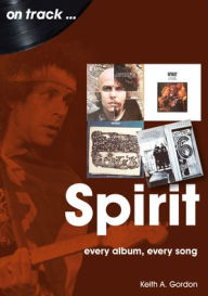 Online audiobook rental download Spirit: every album every song  by Keith A. Gordon, Keith A. Gordon