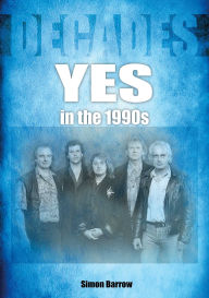 Title: Yes in the 1990s: Decades, Author: Simon Barrow