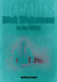 Full text book downloads Rick Wakeman in the 1970s: Decades by Geoffrey Feakes, Geoffrey Feakes 9781789522648 MOBI CHM ePub (English literature)