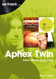 Google free online books download Aphex Twin: every album, every song (English literature)