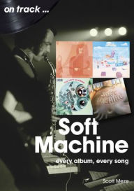 Books free download online Soft Machine: every album, every song 9781789522716 (English literature) PDB