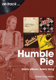 Ebook pdf downloads Humble Pie: every album, every song by Robert Day-Webb (English Edition)