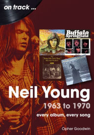 Download free ebooks in italian Neil Young 1963 to 1970: every album, every song 9781789522983 by Opher Goodwin  (English Edition)