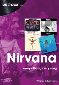 Ebooks kostenlos download Nirvana: Every Album, Every Song by William E Spevack (English Edition) DJVU MOBI FB2 9781789523188