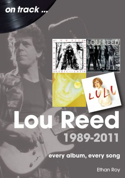 Lou Reed 1989-2011: Every Album, Every Song