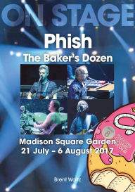Download book to iphone 4 Phish: The Baker's Dozen: Madison Square Garden 21 July - 6 August 2017 by Brent Waltz (English literature)